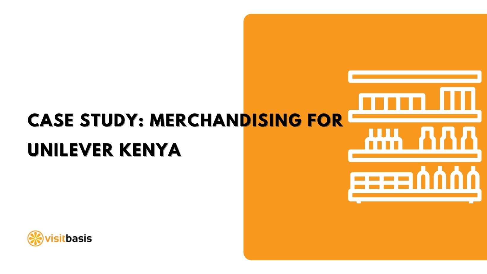 Case study VisitBasis retail merchandising software for Unilever Kenya