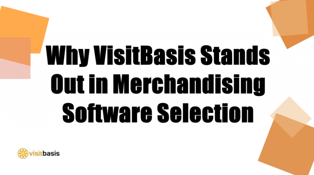 Why VisitBasis Stands Out in Merchandising Software Selection